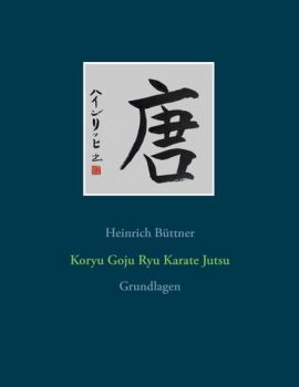 Koryu Goju Ryu Karate Jutsu von Heinrich Büttner