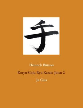 Koryu Goju Ryu Karate Jutsu 2 von Heinrich Büttner